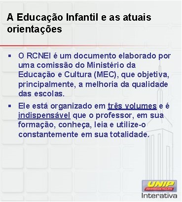 A Educação Infantil e as atuais orientações § O RCNEI é um documento elaborado