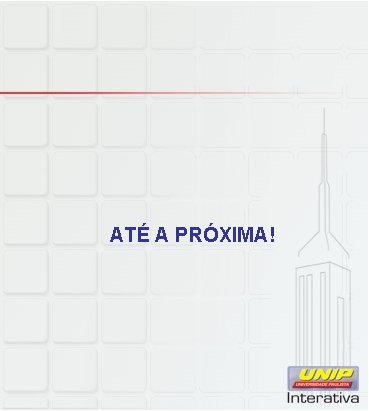 ATÉ A PRÓXIMA! 