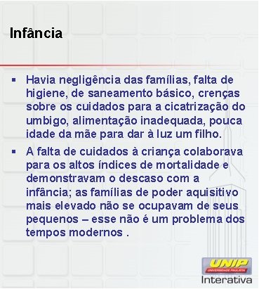 Infância § Havia negligência das famílias, falta de higiene, de saneamento básico, crenças sobre