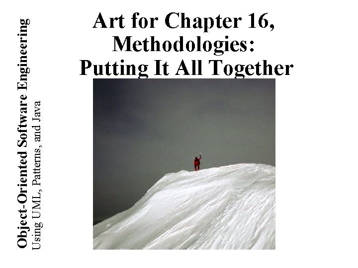 Using UML, Patterns, and Java Object-Oriented Software Engineering Art for Chapter 16, Methodologies: Putting