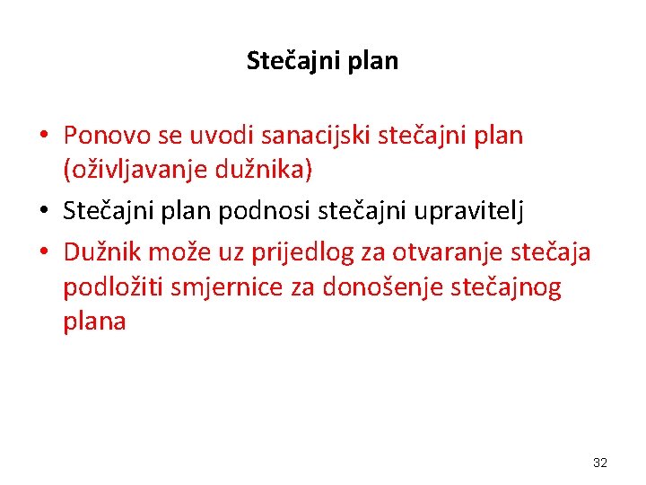 Stečajni plan • Ponovo se uvodi sanacijski stečajni plan (oživljavanje dužnika) • Stečajni plan
