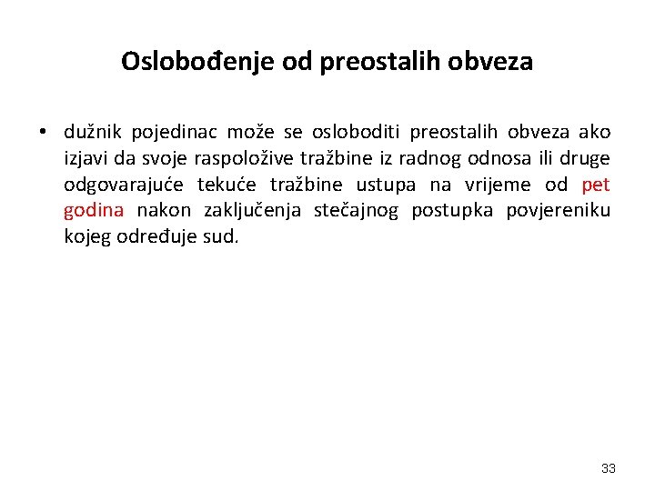 Oslobođenje od preostalih obveza • dužnik pojedinac može se osloboditi preostalih obveza ako izjavi