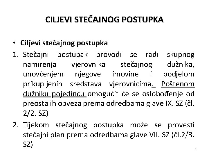 CILJEVI STEČAJNOG POSTUPKA • Ciljevi stečajnog postupka 1. Stečajni postupak provodi se radi skupnog