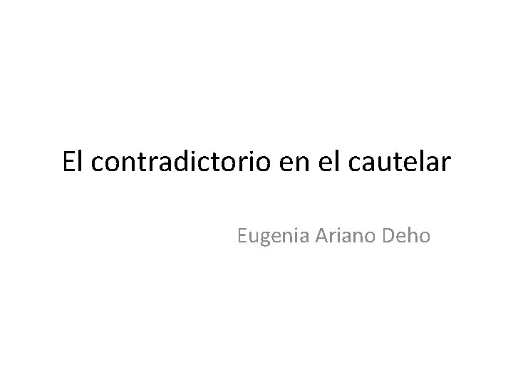 El contradictorio en el cautelar Eugenia Ariano Deho 