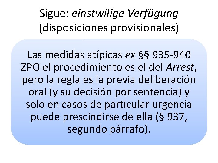 Sigue: einstwilige Verfügung (disposiciones provisionales) Las medidas atípicas ex §§ 935 -940 ZPO el
