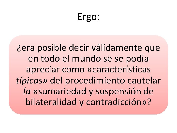 Ergo: ¿era posible decir válidamente que en todo el mundo se se podía apreciar