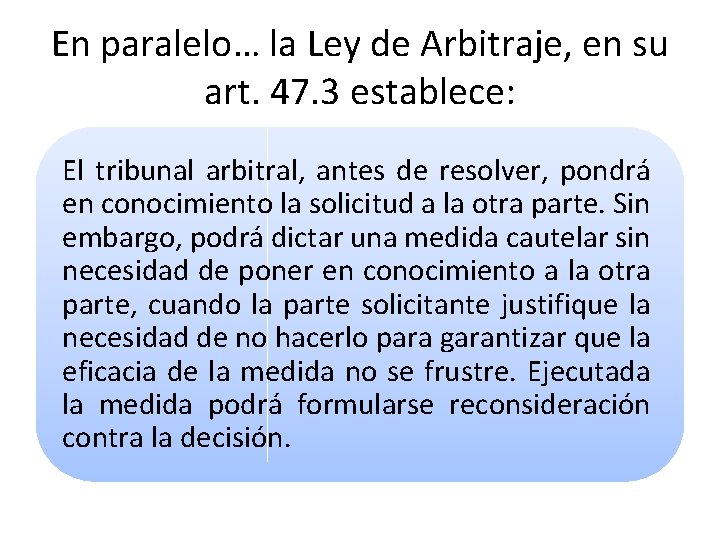 En paralelo… la Ley de Arbitraje, en su art. 47. 3 establece: El tribunal