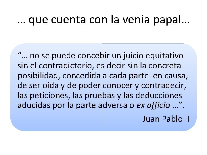 … que cuenta con la venia papal… “… no se puede concebir un juicio
