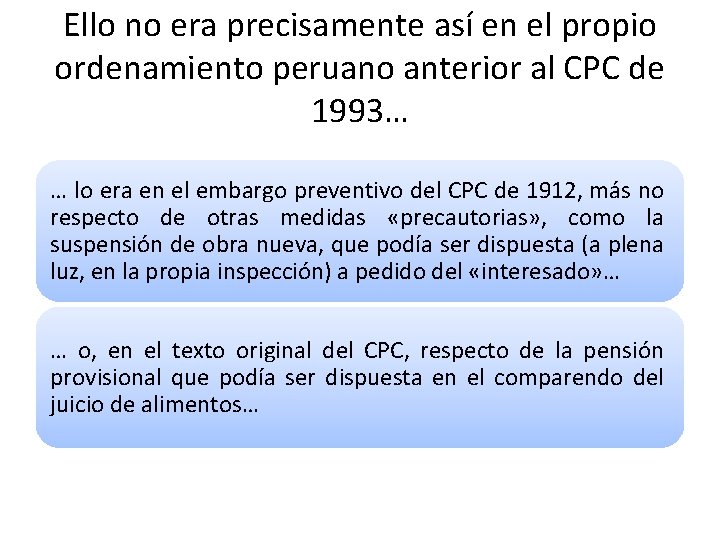 Ello no era precisamente así en el propio ordenamiento peruano anterior al CPC de