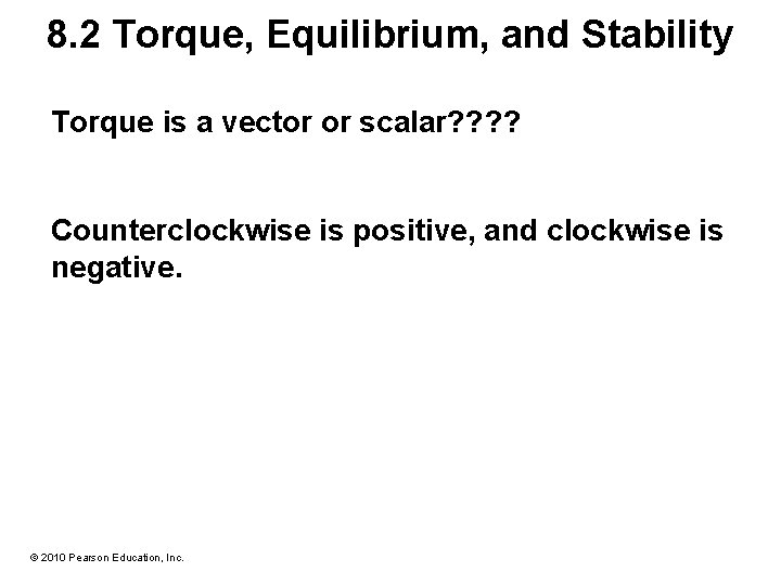 8. 2 Torque, Equilibrium, and Stability Torque is a vector or scalar? ? Counterclockwise