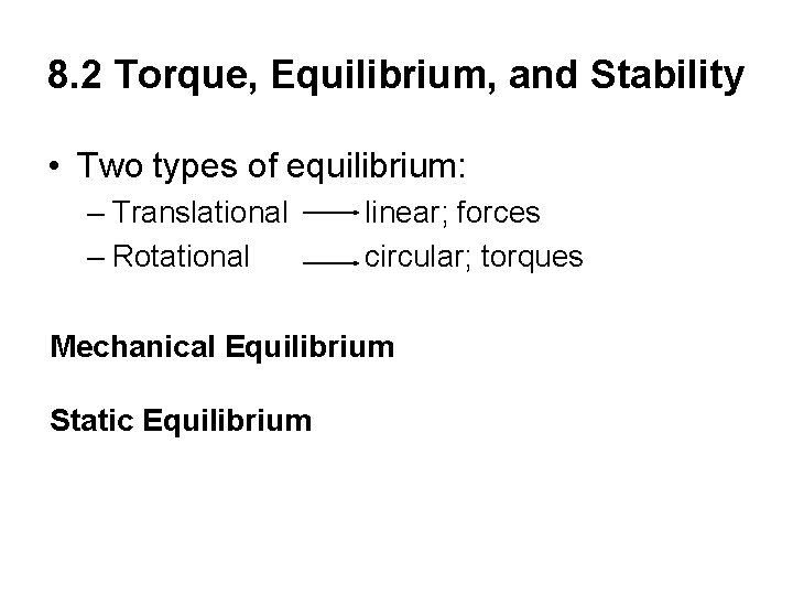 8. 2 Torque, Equilibrium, and Stability • Two types of equilibrium: – Translational –