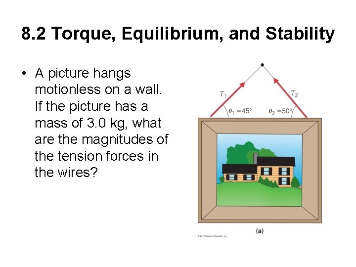 8. 2 Torque, Equilibrium, and Stability • A picture hangs motionless on a wall.