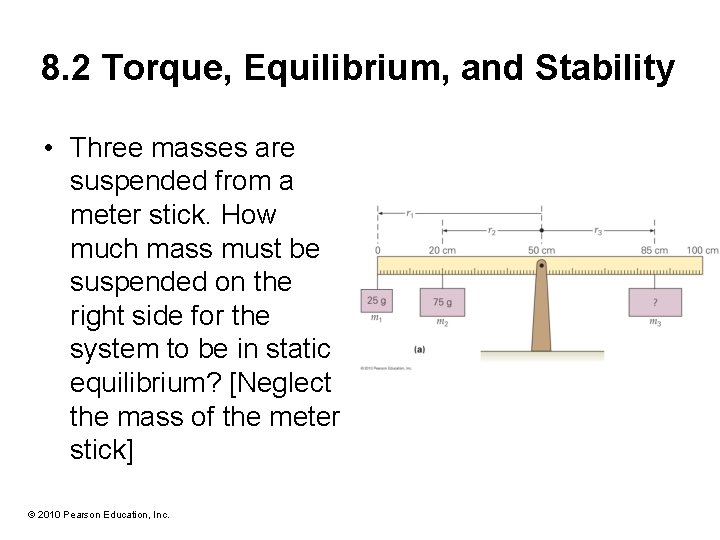 8. 2 Torque, Equilibrium, and Stability • Three masses are suspended from a meter