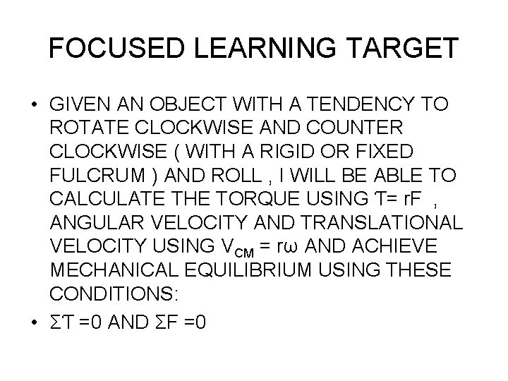 FOCUSED LEARNING TARGET • GIVEN AN OBJECT WITH A TENDENCY TO ROTATE CLOCKWISE AND