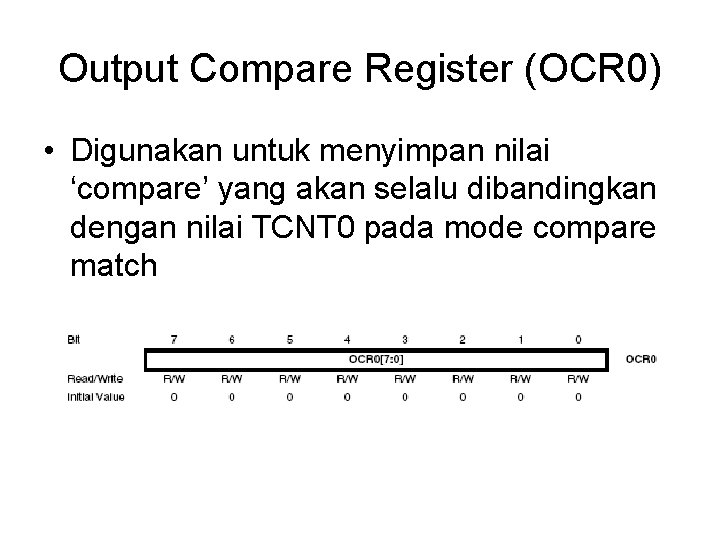 Output Compare Register (OCR 0) • Digunakan untuk menyimpan nilai ‘compare’ yang akan selalu