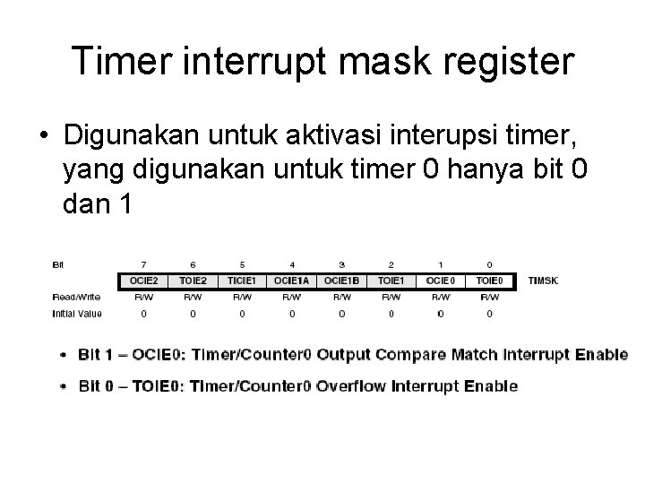 Timer interrupt mask register • Digunakan untuk aktivasi interupsi timer, yang digunakan untuk timer