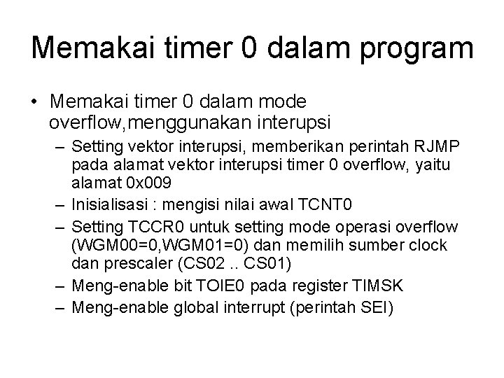 Memakai timer 0 dalam program • Memakai timer 0 dalam mode overflow, menggunakan interupsi