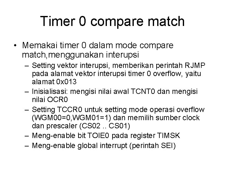 Timer 0 compare match • Memakai timer 0 dalam mode compare match, menggunakan interupsi