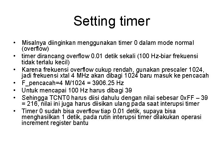 Setting timer • Misalnya diinginkan menggunakan timer 0 dalam mode normal (overflow) • timer