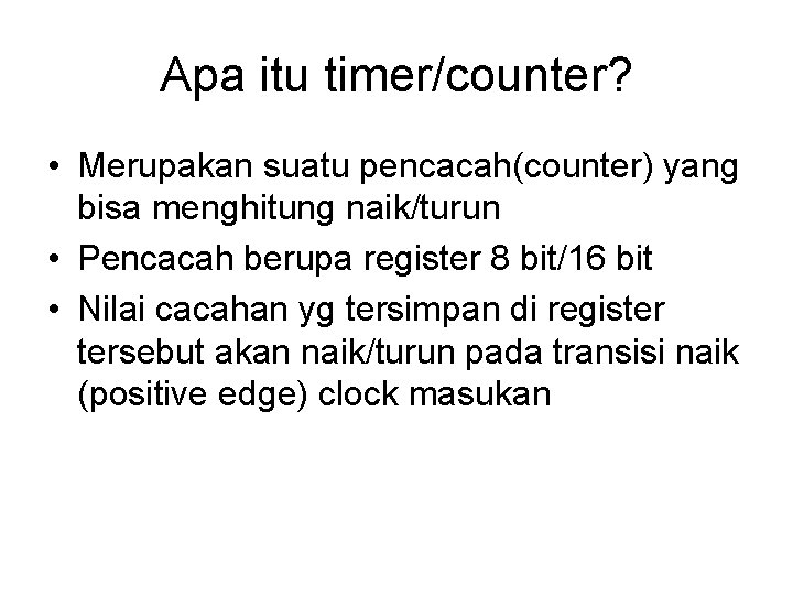 Apa itu timer/counter? • Merupakan suatu pencacah(counter) yang bisa menghitung naik/turun • Pencacah berupa