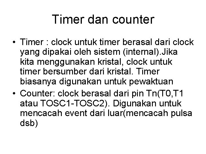 Timer dan counter • Timer : clock untuk timer berasal dari clock yang dipakai