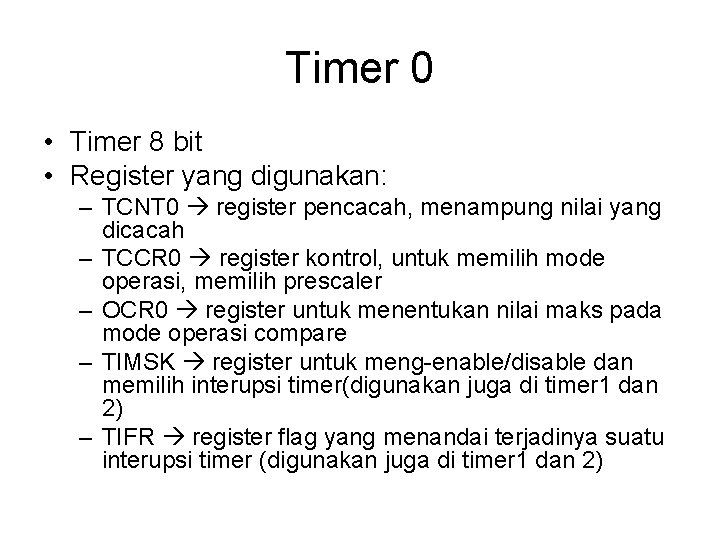 Timer 0 • Timer 8 bit • Register yang digunakan: – TCNT 0 register