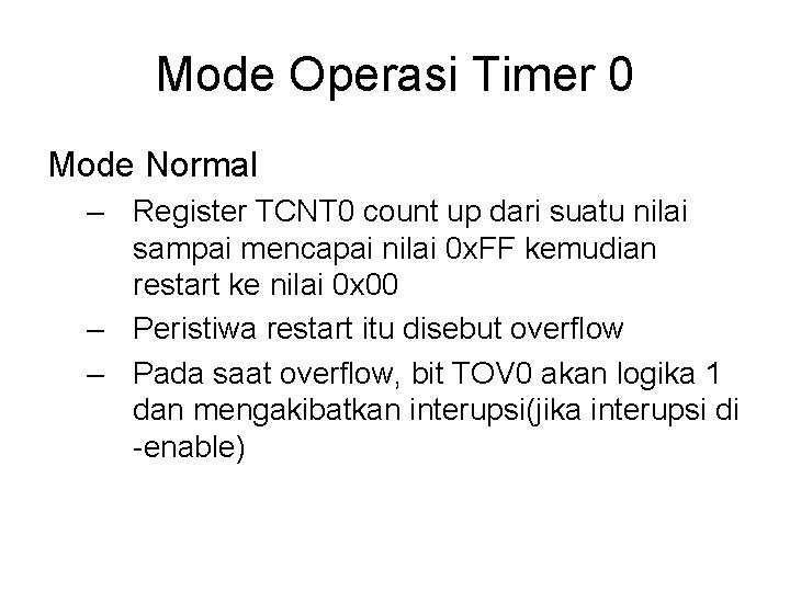 Mode Operasi Timer 0 Mode Normal – Register TCNT 0 count up dari suatu