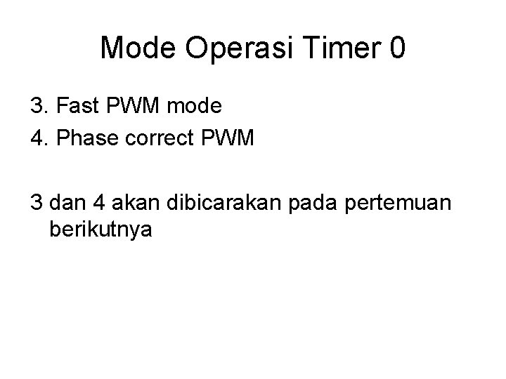 Mode Operasi Timer 0 3. Fast PWM mode 4. Phase correct PWM 3 dan