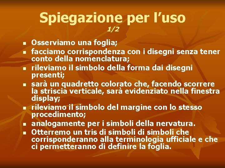Spiegazione per l’uso 1/2 n n n n Osserviamo una foglia; facciamo corrispondenza con