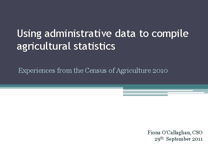 Using administrative data to compile agricultural statistics Experiences from the Census of Agriculture 2010