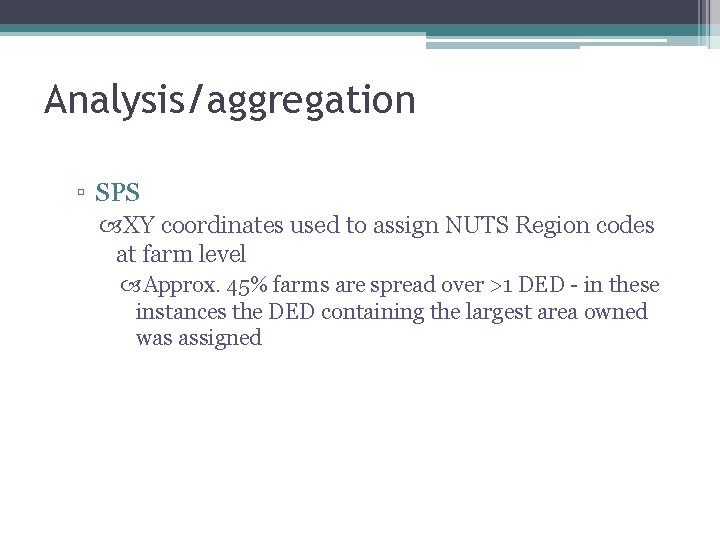 Analysis/aggregation ▫ SPS XY coordinates used to assign NUTS Region codes at farm level