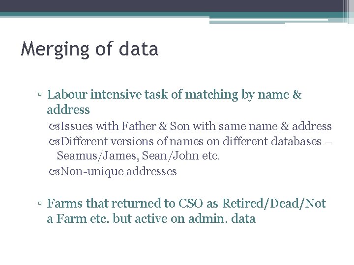 Merging of data ▫ Labour intensive task of matching by name & address Issues