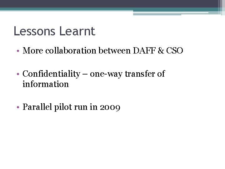 Lessons Learnt • More collaboration between DAFF & CSO • Confidentiality – one-way transfer