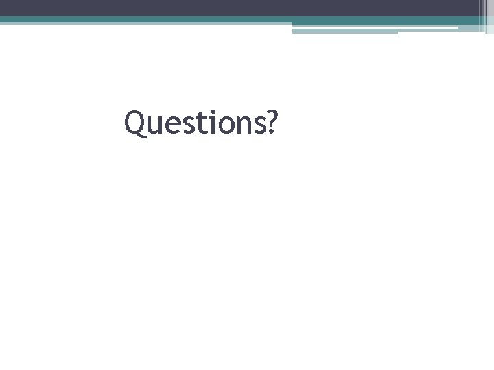 Questions? 