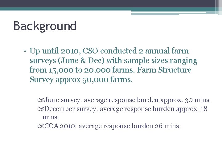 Background ▫ Up until 2010, CSO conducted 2 annual farm surveys (June & Dec)