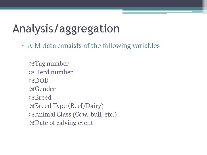 Analysis/aggregation ▫ AIM data consists of the following variables Tag number Herd number DOB