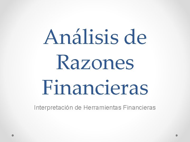 Análisis de Razones Financieras Interpretación de Herramientas Financieras 