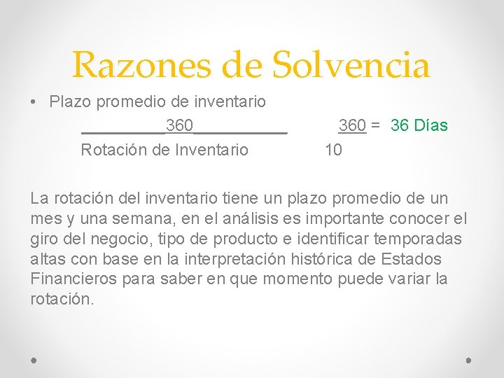 Razones de Solvencia • Plazo promedio de inventario _____360_____ 360 = 36 Días Rotación