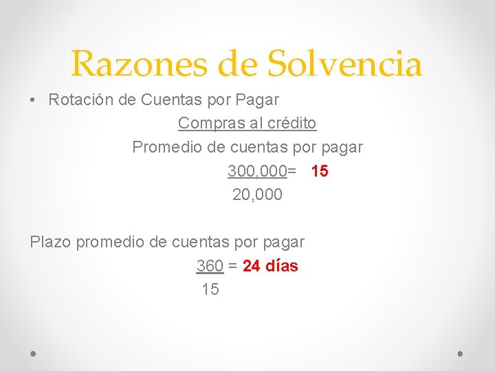 Razones de Solvencia • Rotación de Cuentas por Pagar Compras al crédito Promedio de