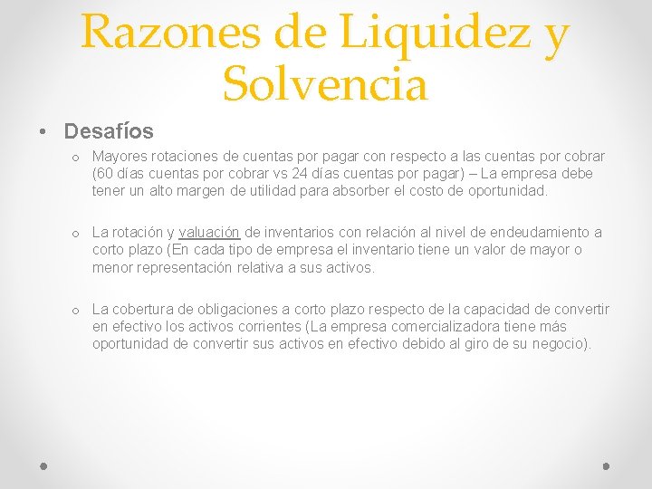 Razones de Liquidez y Solvencia • Desafíos o Mayores rotaciones de cuentas por pagar