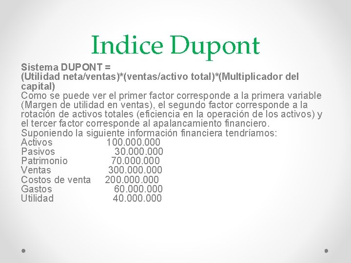 Indice Dupont Sistema DUPONT = (Utilidad neta/ventas)*(ventas/activo total)*(Multiplicador del capital) Como se puede ver