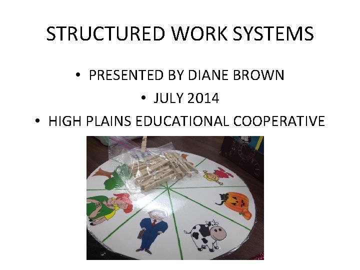 STRUCTURED WORK SYSTEMS • PRESENTED BY DIANE BROWN • JULY 2014 • HIGH PLAINS