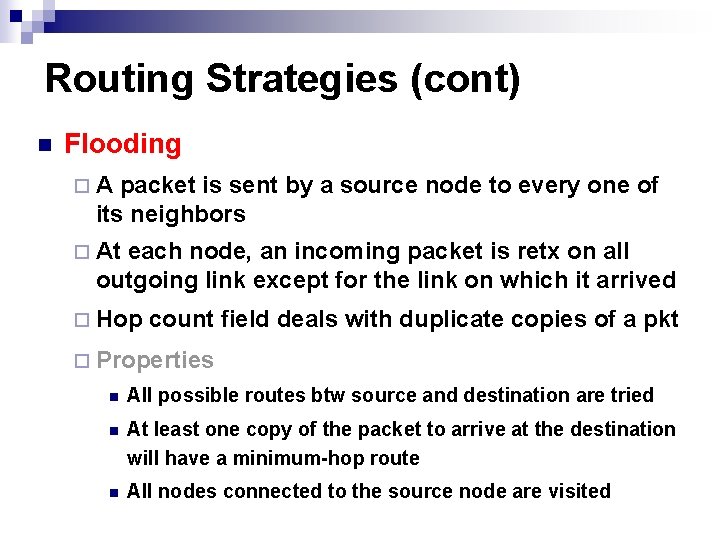 Routing Strategies (cont) n Flooding ¨A packet is sent by a source node to