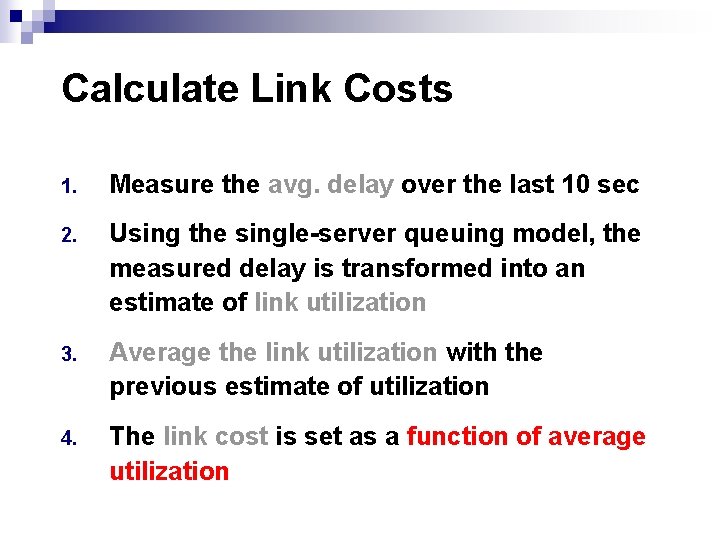 Calculate Link Costs 1. Measure the avg. delay over the last 10 sec 2.