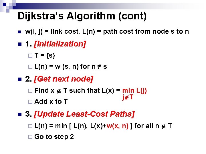 Dijkstra’s Algorithm (cont) n w(i, j) = link cost, L(n) = path cost from