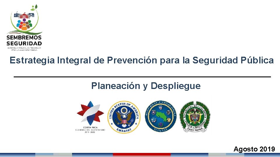 Estrategia Integral de Prevención para la Seguridad Pública Planeación y Despliegue Agosto 2019 