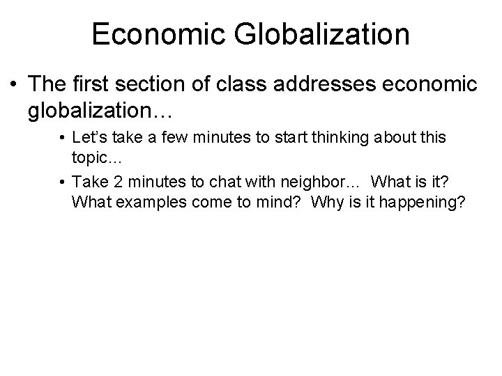 Economic Globalization • The first section of class addresses economic globalization… • Let’s take