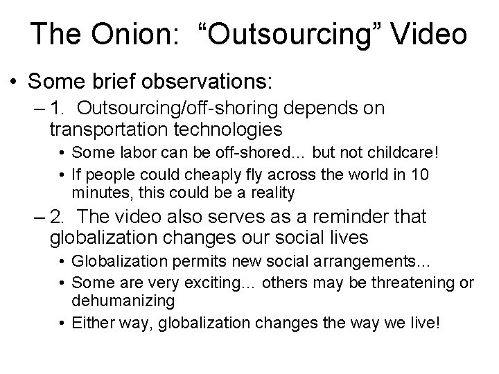 The Onion: “Outsourcing” Video • Some brief observations: – 1. Outsourcing/off-shoring depends on transportation