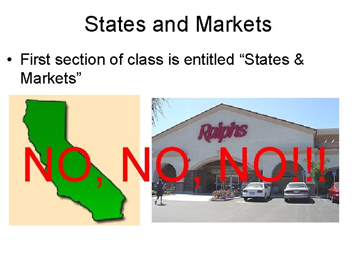 States and Markets • First section of class is entitled “States & Markets” NO,