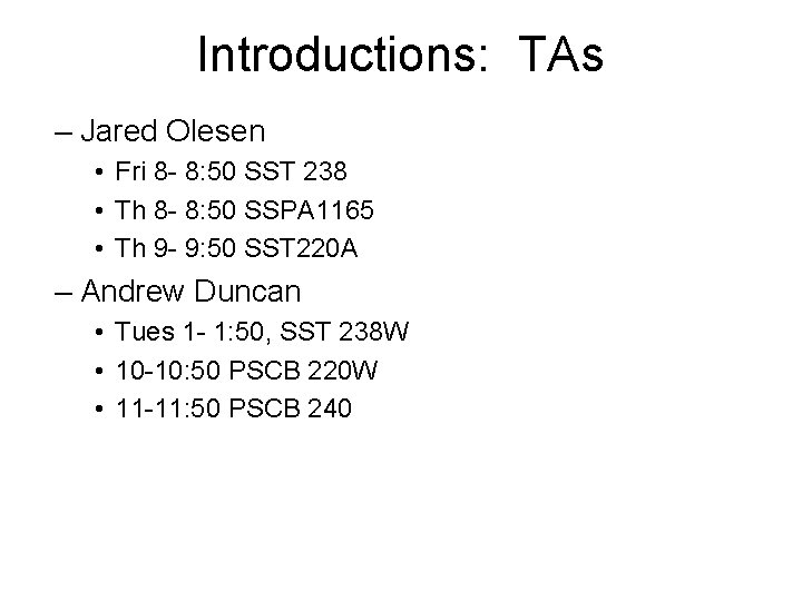 Introductions: TAs – Jared Olesen • Fri 8 - 8: 50 SST 238 •